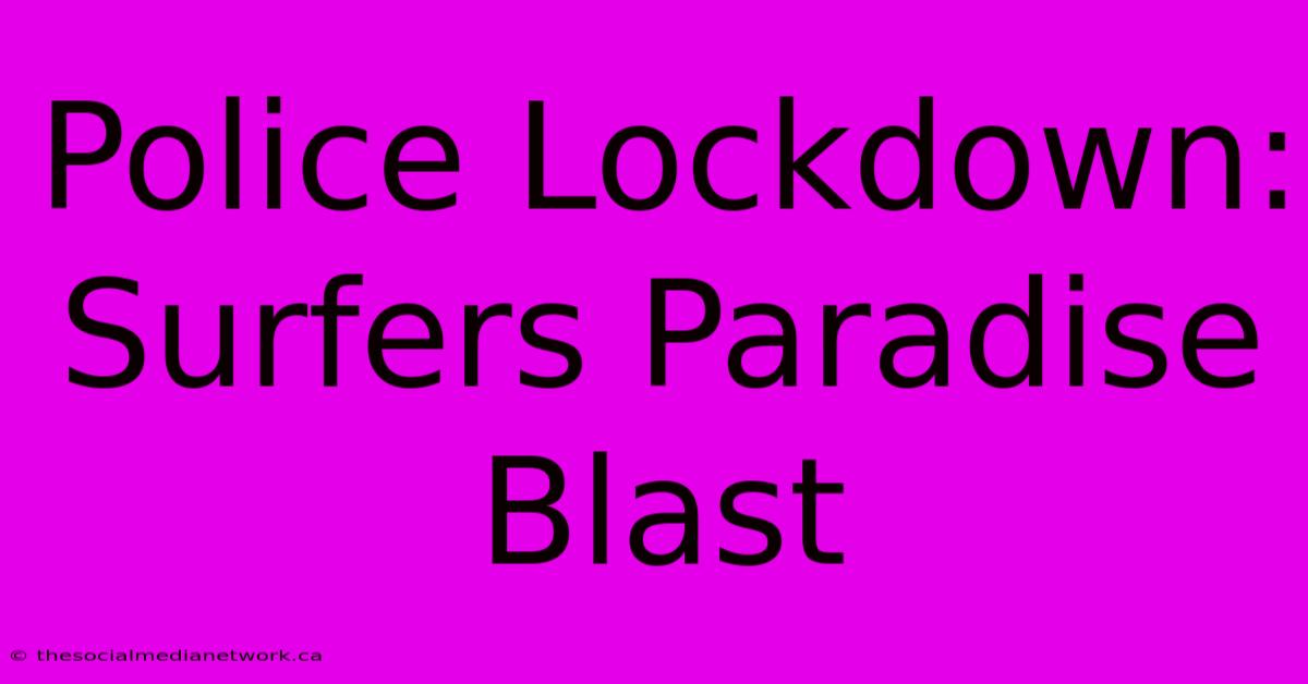 Police Lockdown: Surfers Paradise Blast