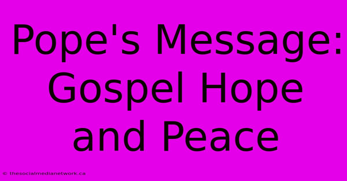 Pope's Message: Gospel Hope And Peace