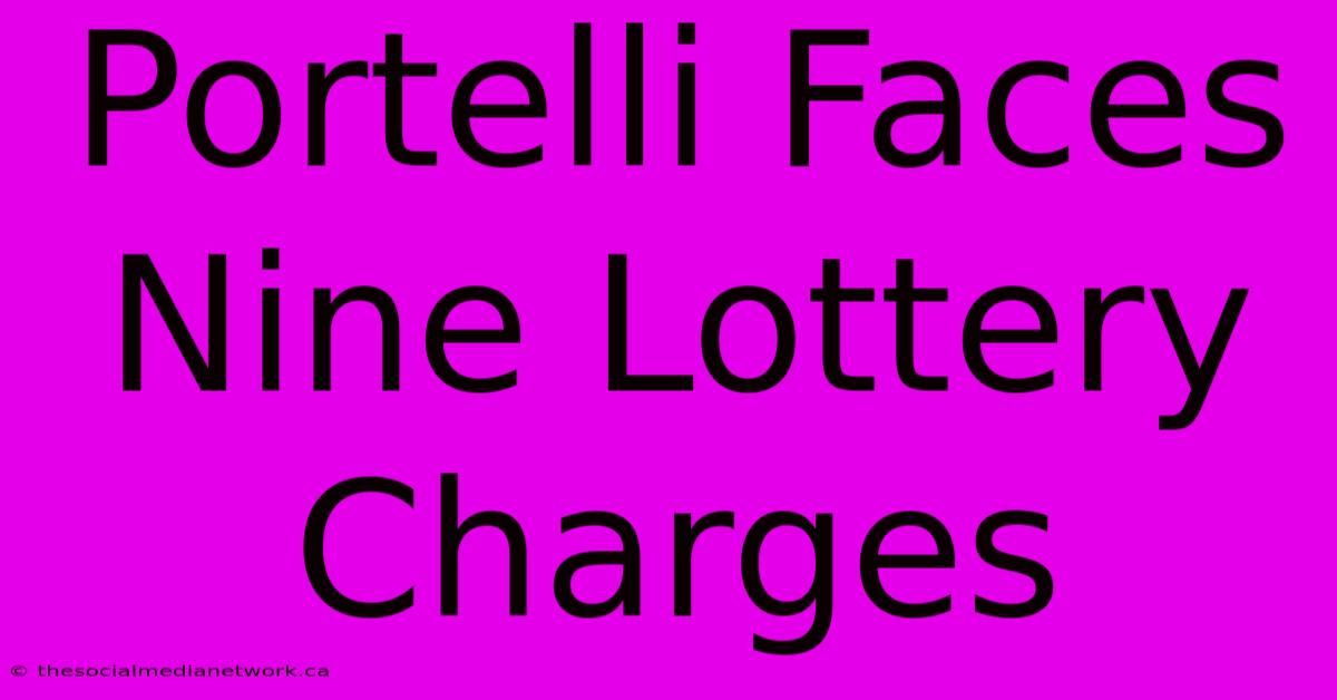 Portelli Faces Nine Lottery Charges