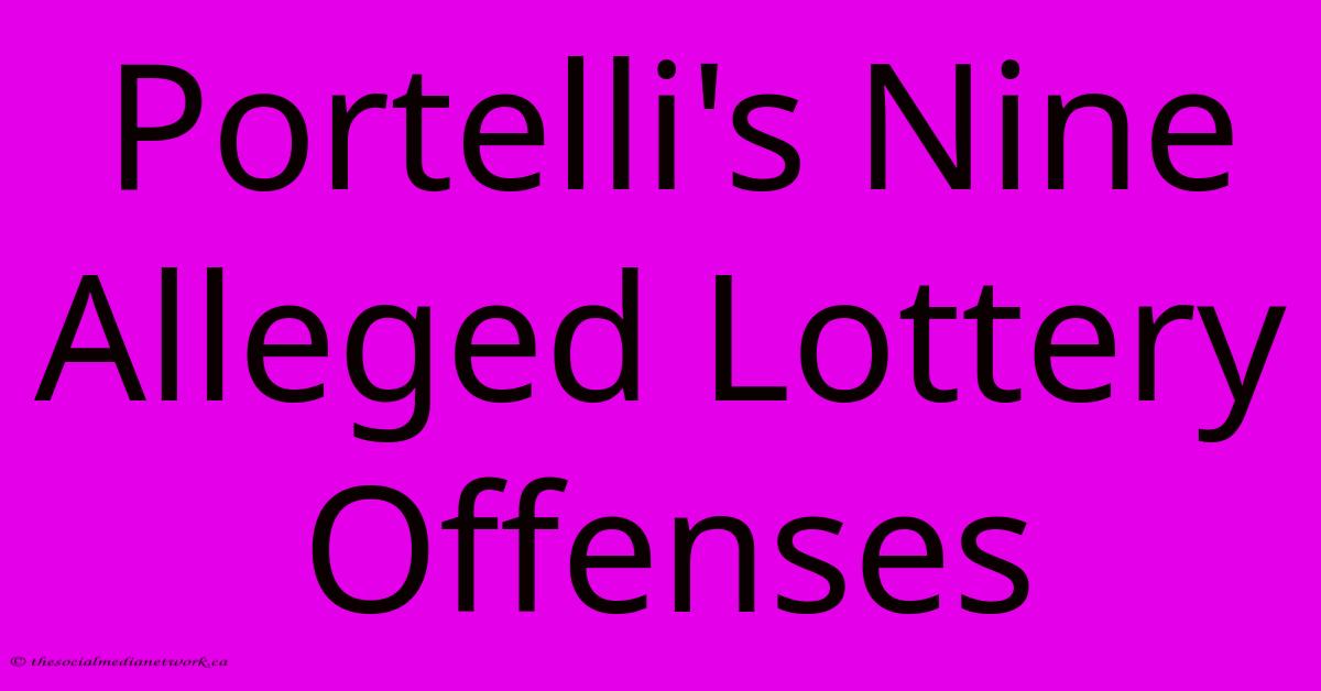 Portelli's Nine Alleged Lottery Offenses