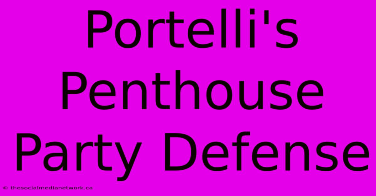 Portelli's Penthouse Party Defense