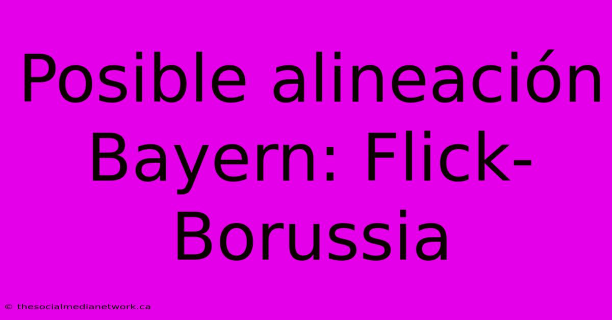 Posible Alineación Bayern: Flick-Borussia