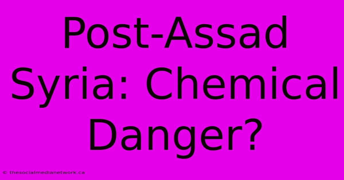 Post-Assad Syria: Chemical Danger?