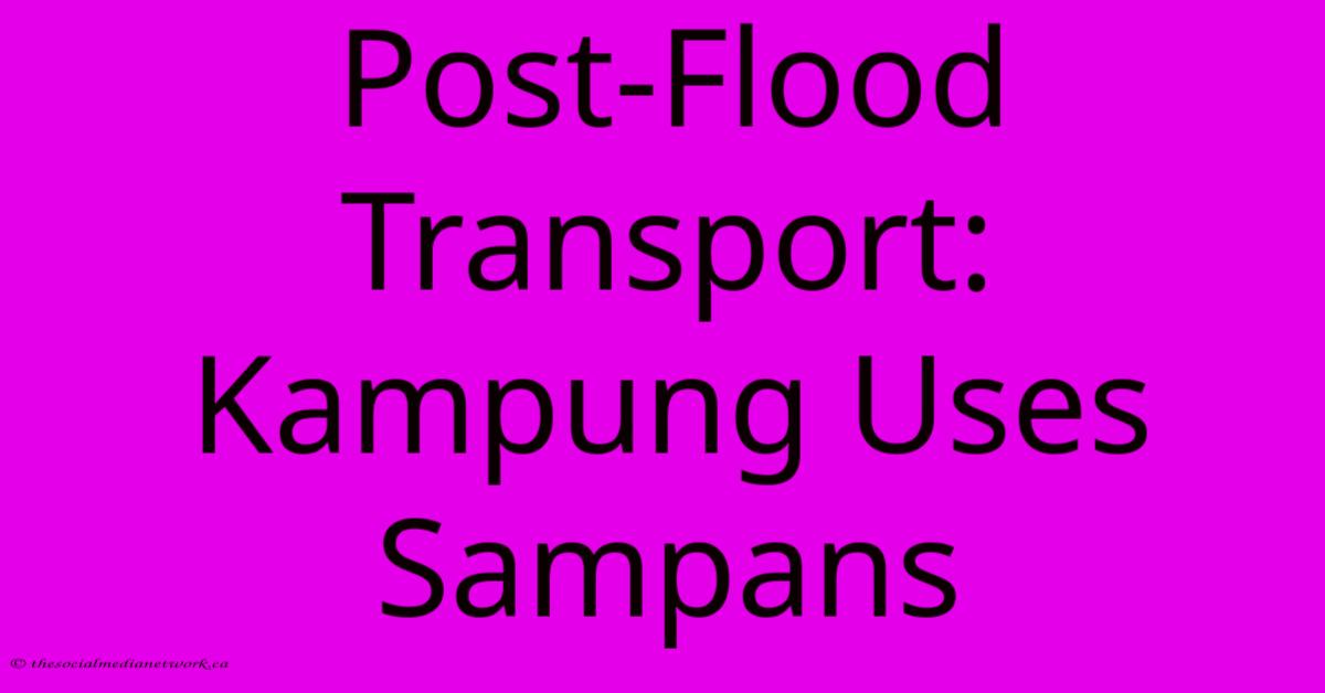 Post-Flood Transport: Kampung Uses Sampans Post-Flood Transport: Kampung Uses Sampans