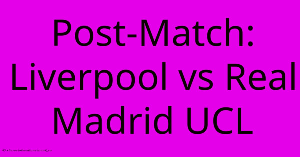 Post-Match: Liverpool Vs Real Madrid UCL