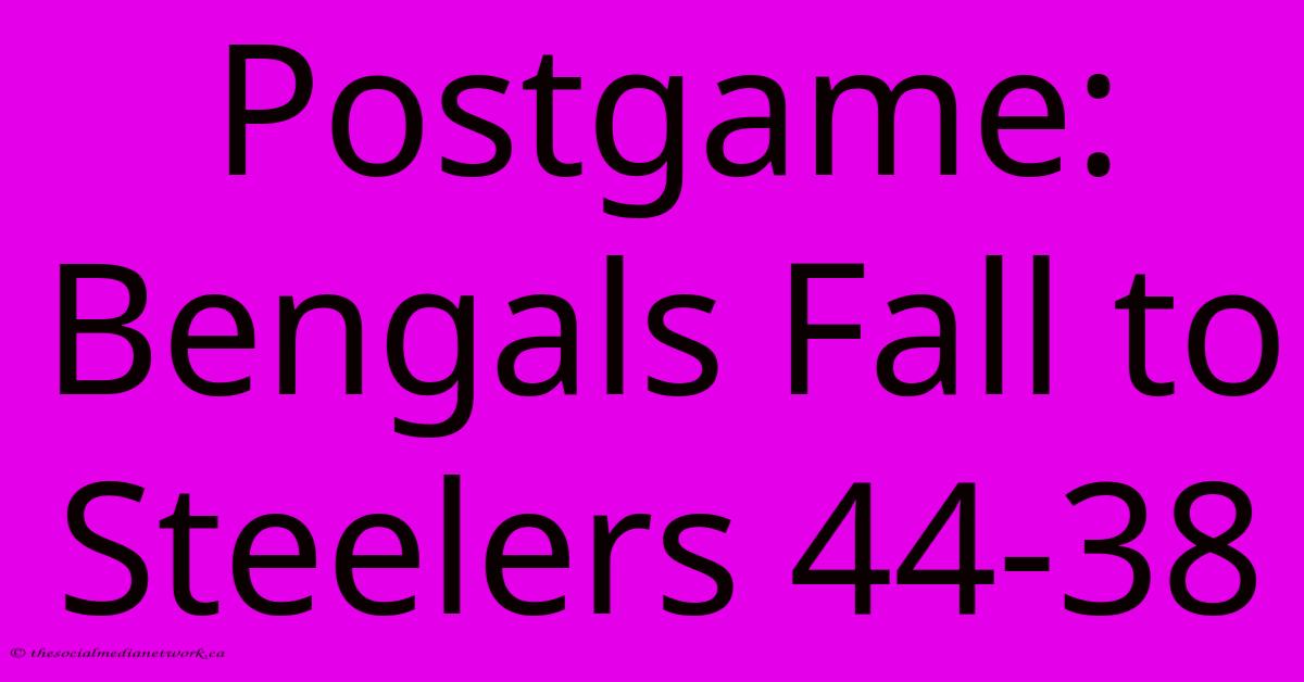 Postgame: Bengals Fall To Steelers 44-38