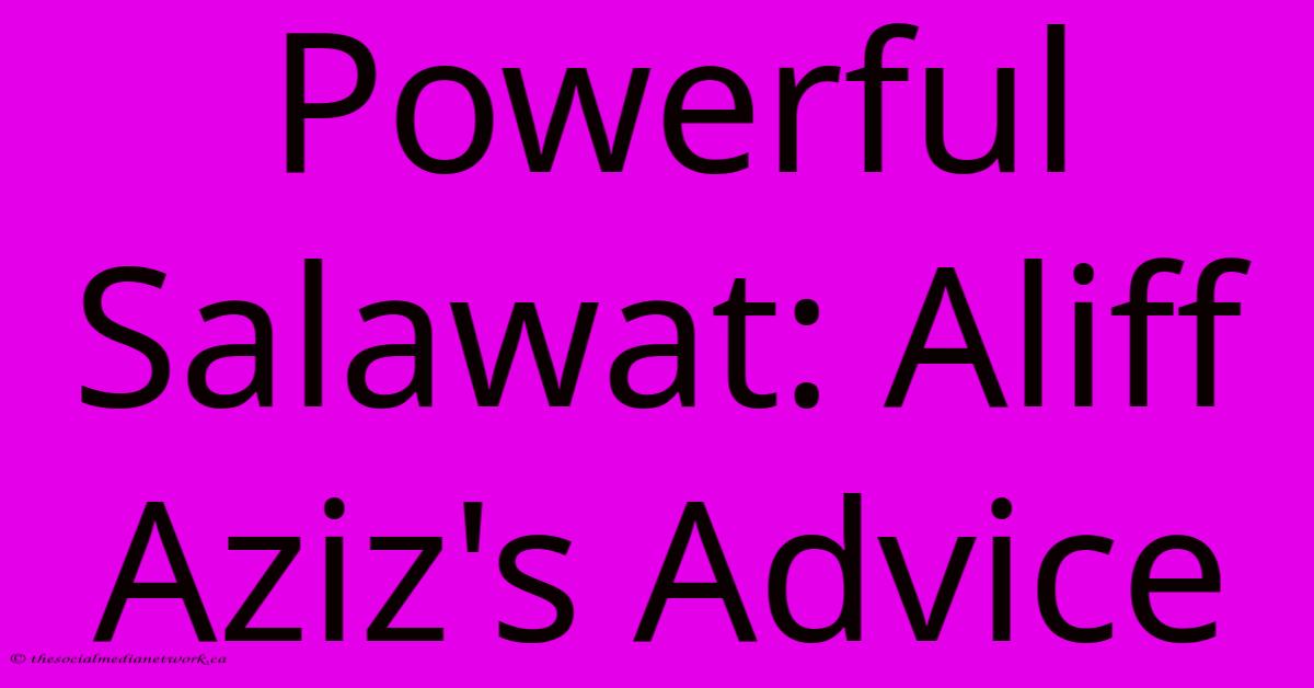 Powerful Salawat: Aliff Aziz's Advice Powerful Salawat: Aliff Aziz's Advice