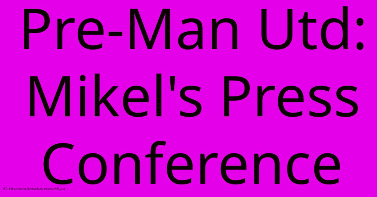 Pre-Man Utd: Mikel's Press Conference