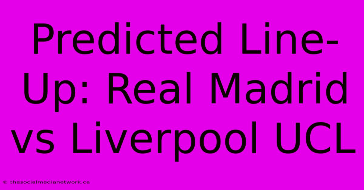 Predicted Line-Up: Real Madrid Vs Liverpool UCL