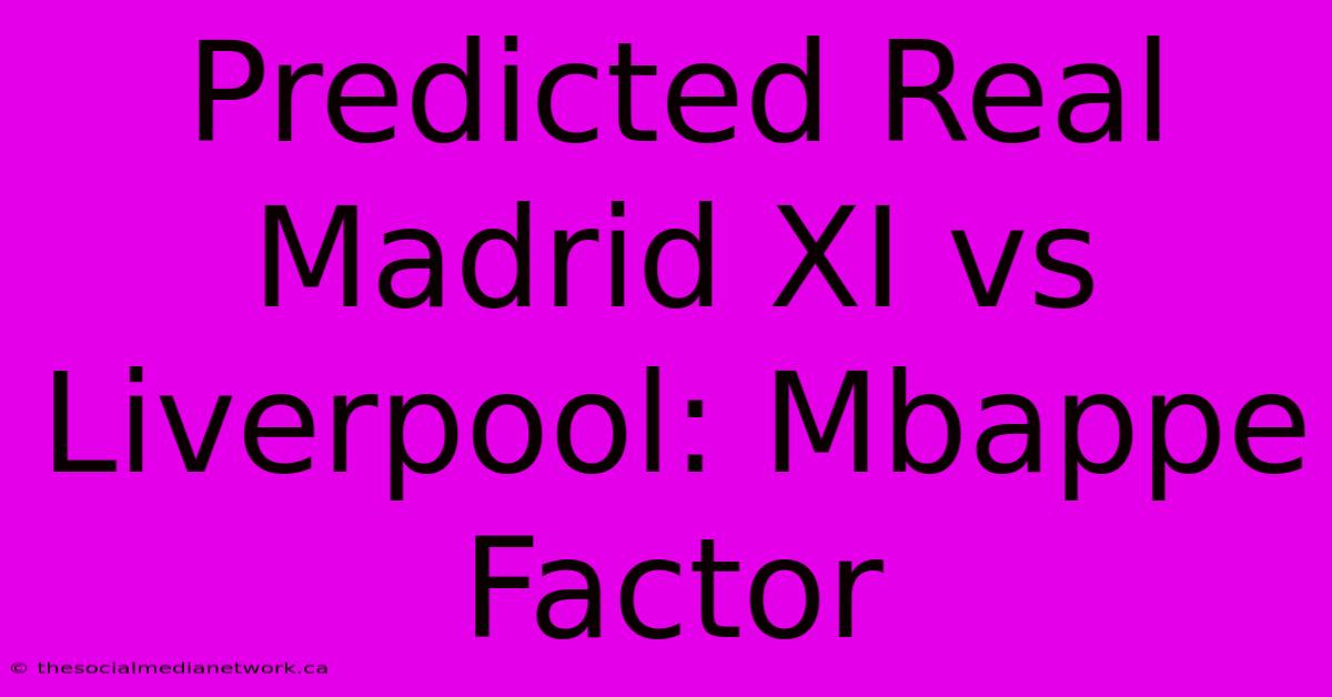 Predicted Real Madrid XI Vs Liverpool: Mbappe Factor