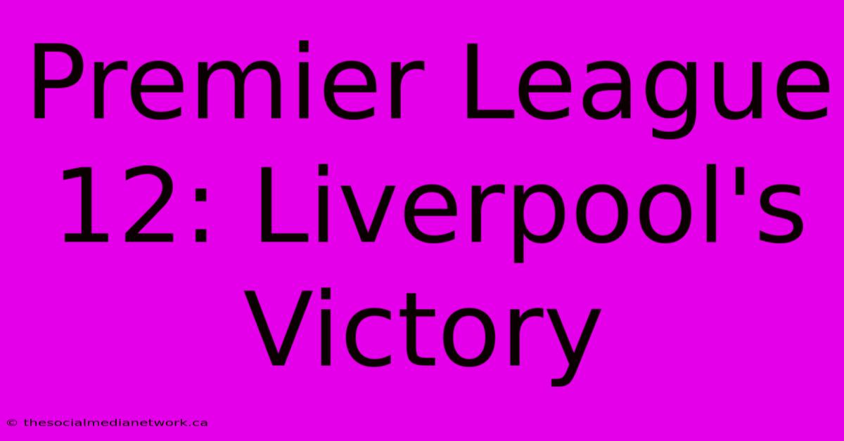 Premier League 12: Liverpool's Victory