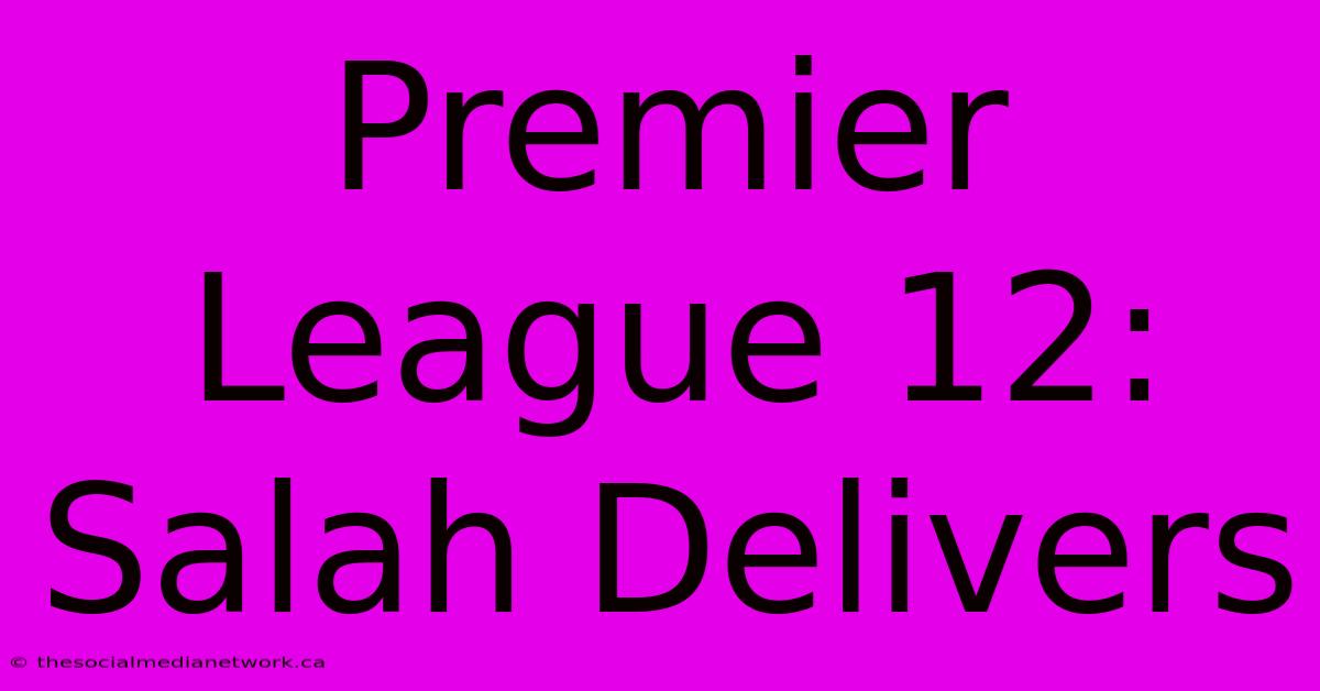 Premier League 12: Salah Delivers