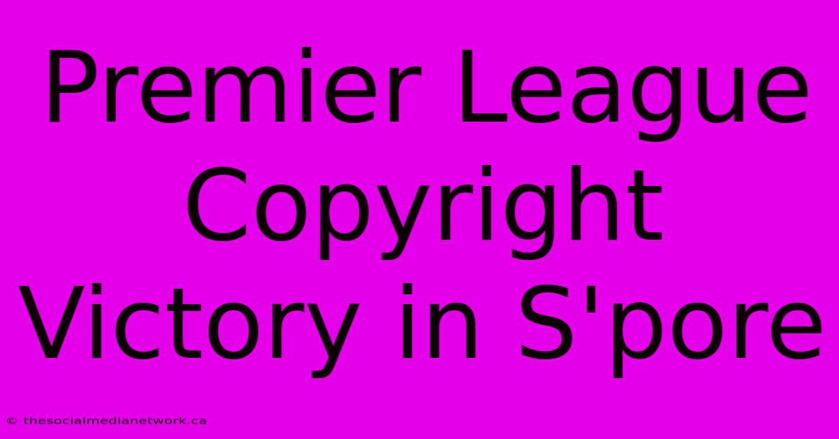 Premier League Copyright Victory In S'pore