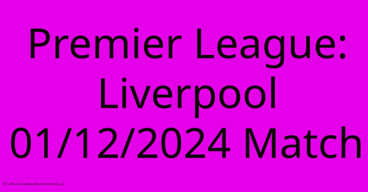 Premier League: Liverpool 01/12/2024 Match