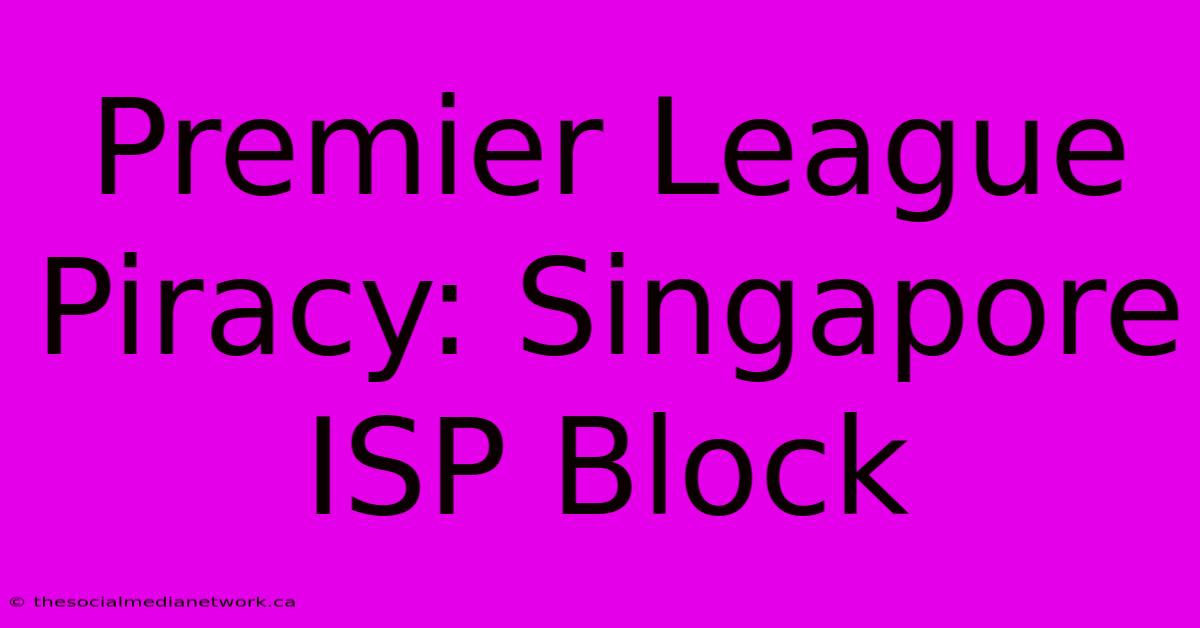 Premier League Piracy: Singapore ISP Block