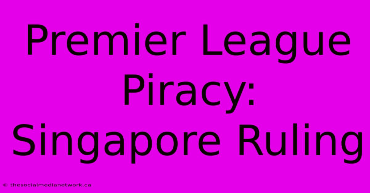 Premier League Piracy: Singapore Ruling