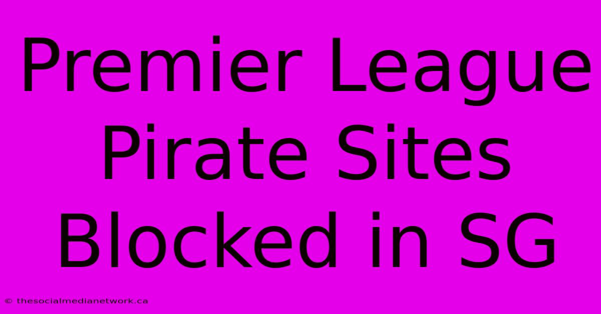 Premier League Pirate Sites Blocked In SG