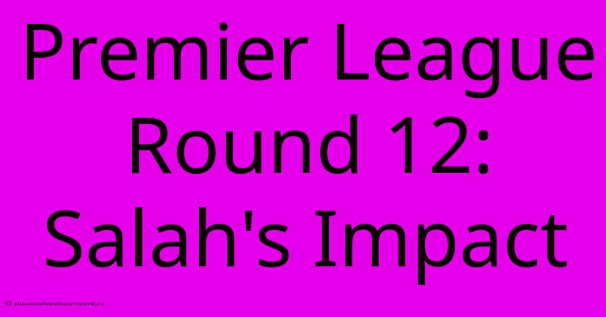 Premier League Round 12: Salah's Impact