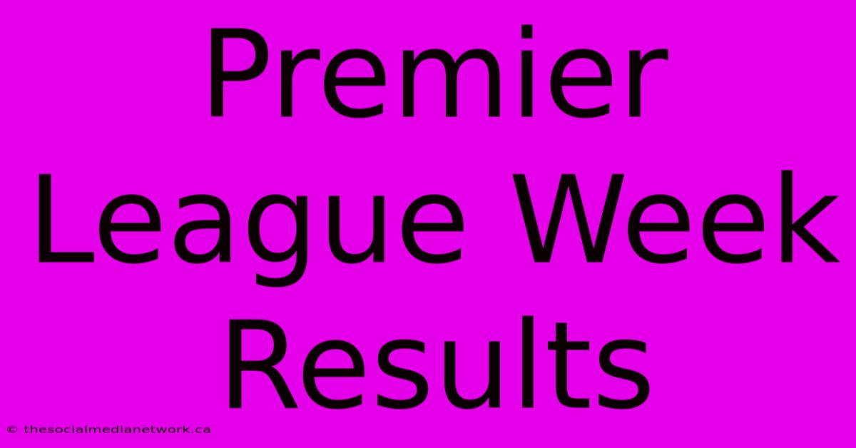 Premier League Week Results