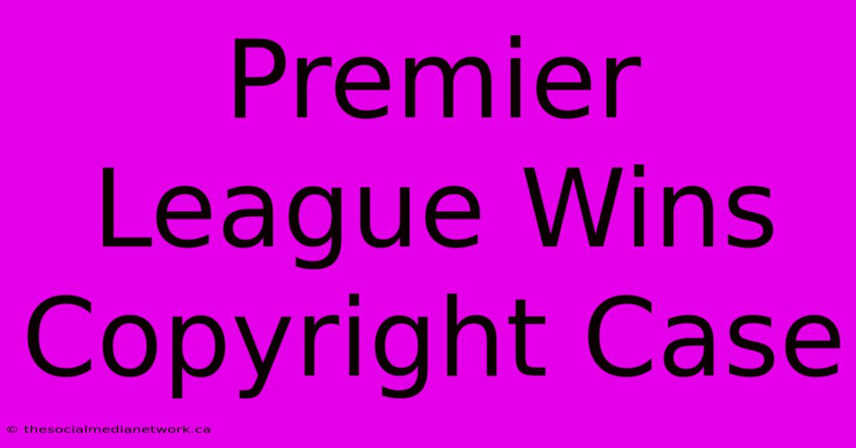 Premier League Wins Copyright Case