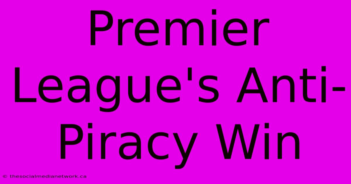 Premier League's Anti-Piracy Win