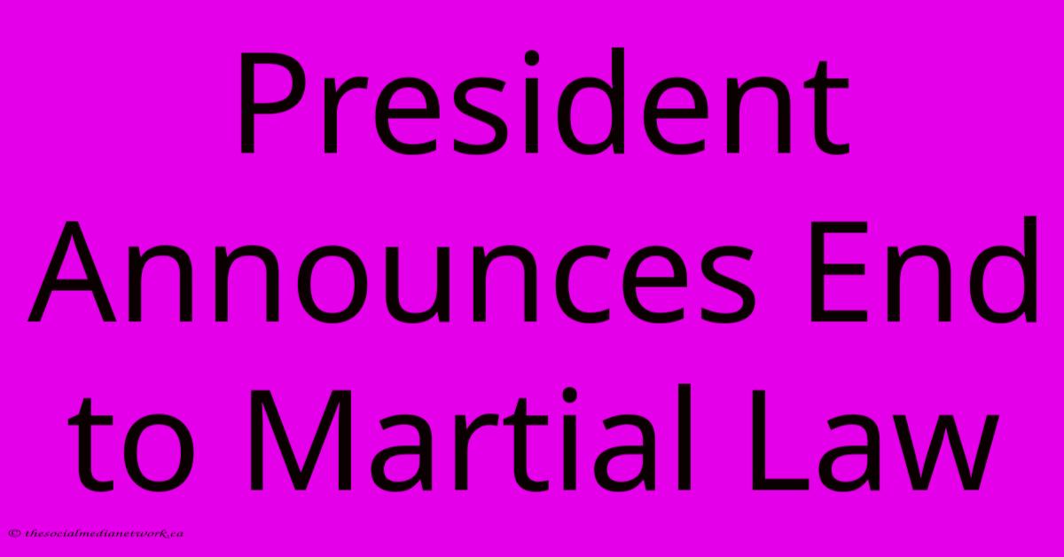 President Announces End To Martial Law