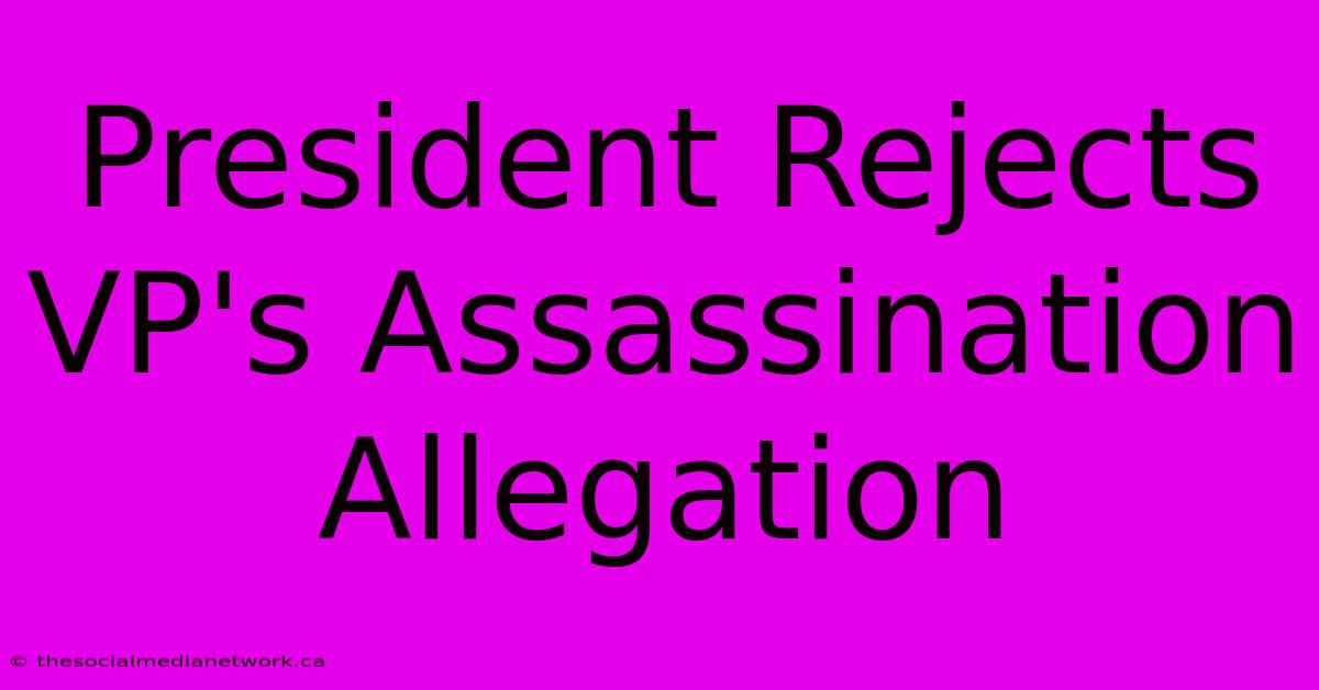 President Rejects VP's Assassination Allegation