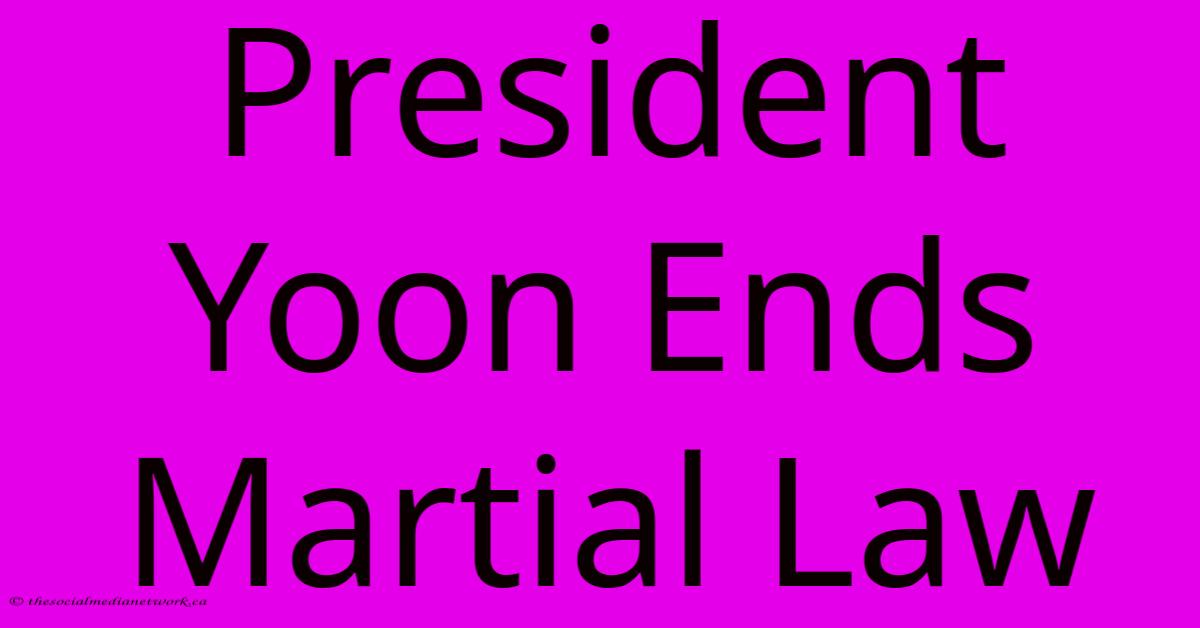 President Yoon Ends Martial Law