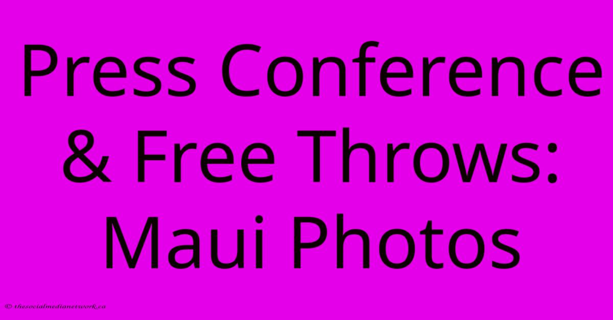 Press Conference & Free Throws: Maui Photos Press Conference & Free Throws: Maui Photos