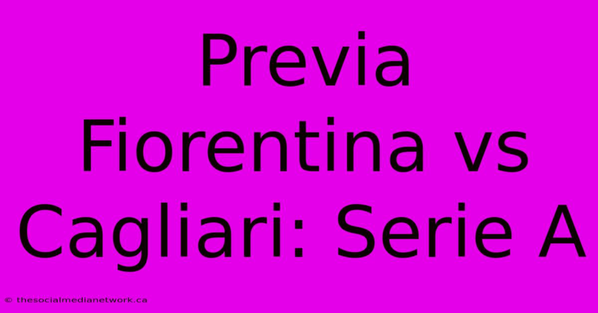 Previa Fiorentina Vs Cagliari: Serie A