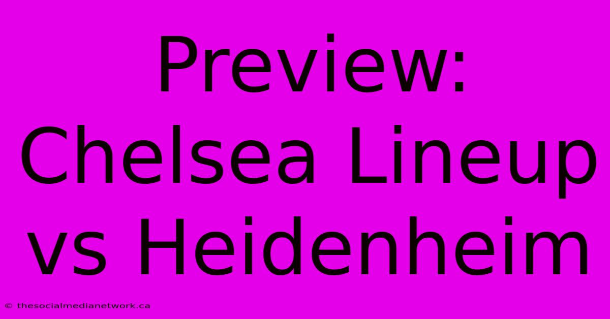 Preview: Chelsea Lineup Vs Heidenheim