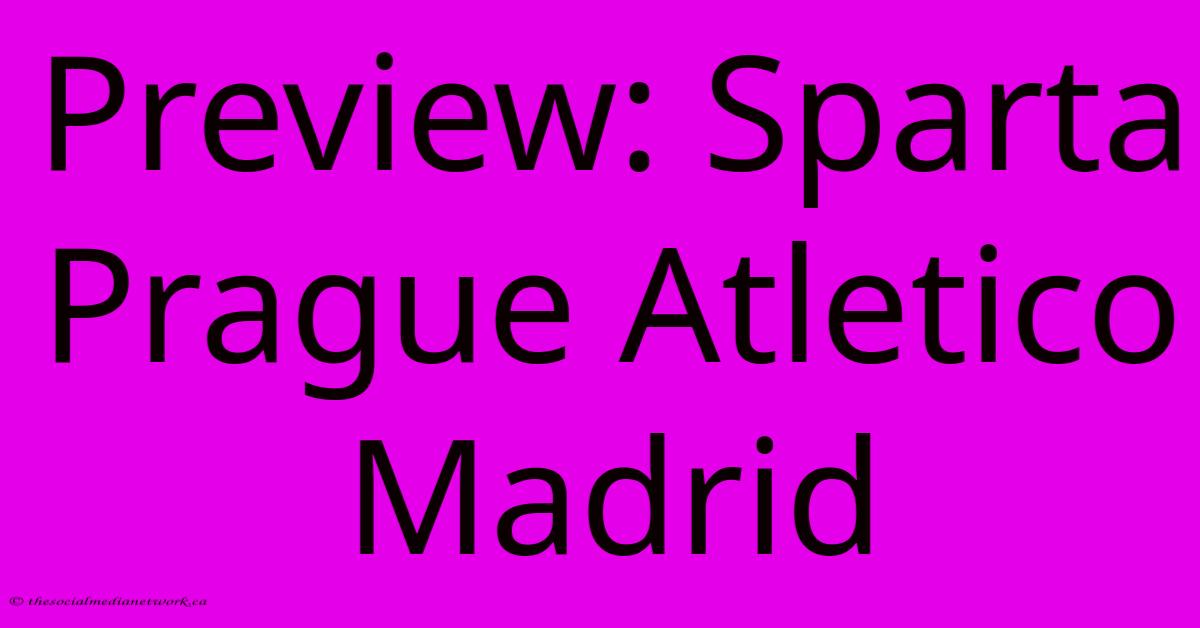 Preview: Sparta Prague Atletico Madrid Preview: Sparta Prague Atletico Madrid