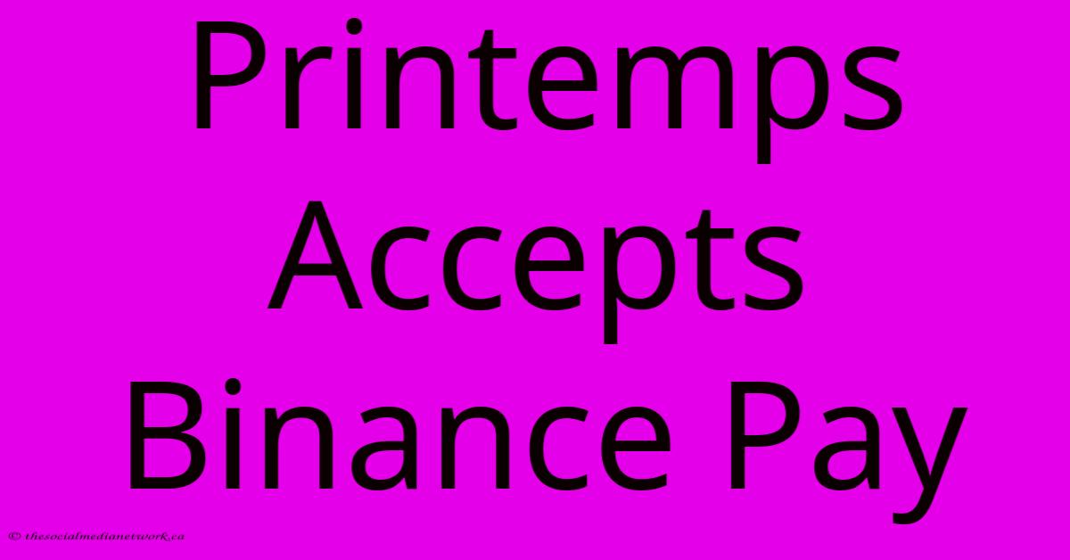 Printemps Accepts Binance Pay Printemps Accepts Binance Pay