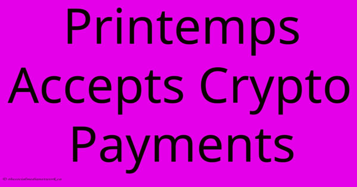 Printemps Accepts Crypto Payments Printemps Accepts Crypto Payments