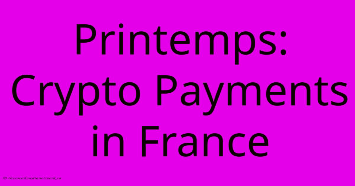 Printemps: Crypto Payments In France Printemps: Crypto Payments In France