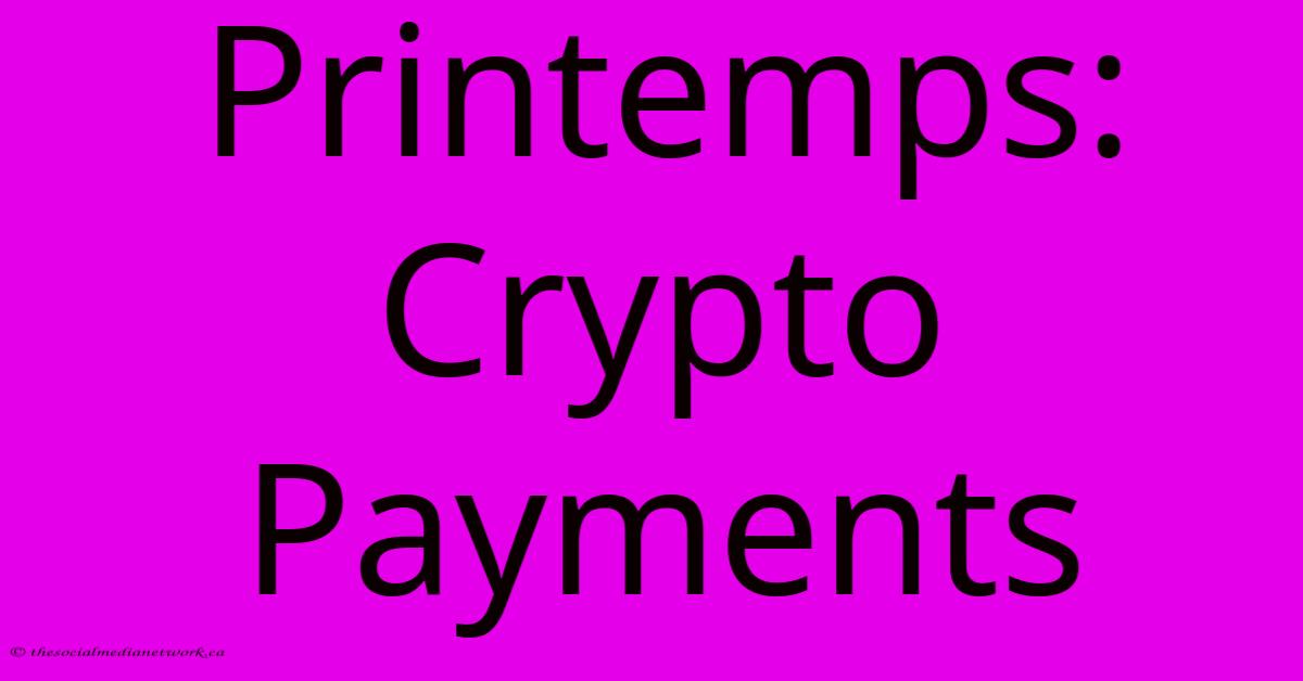 Printemps: Crypto Payments Printemps: Crypto Payments