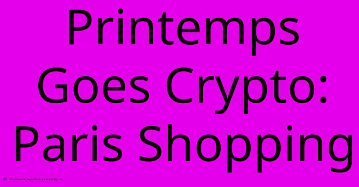 Printemps Goes Crypto: Paris Shopping Printemps Goes Crypto: Paris Shopping