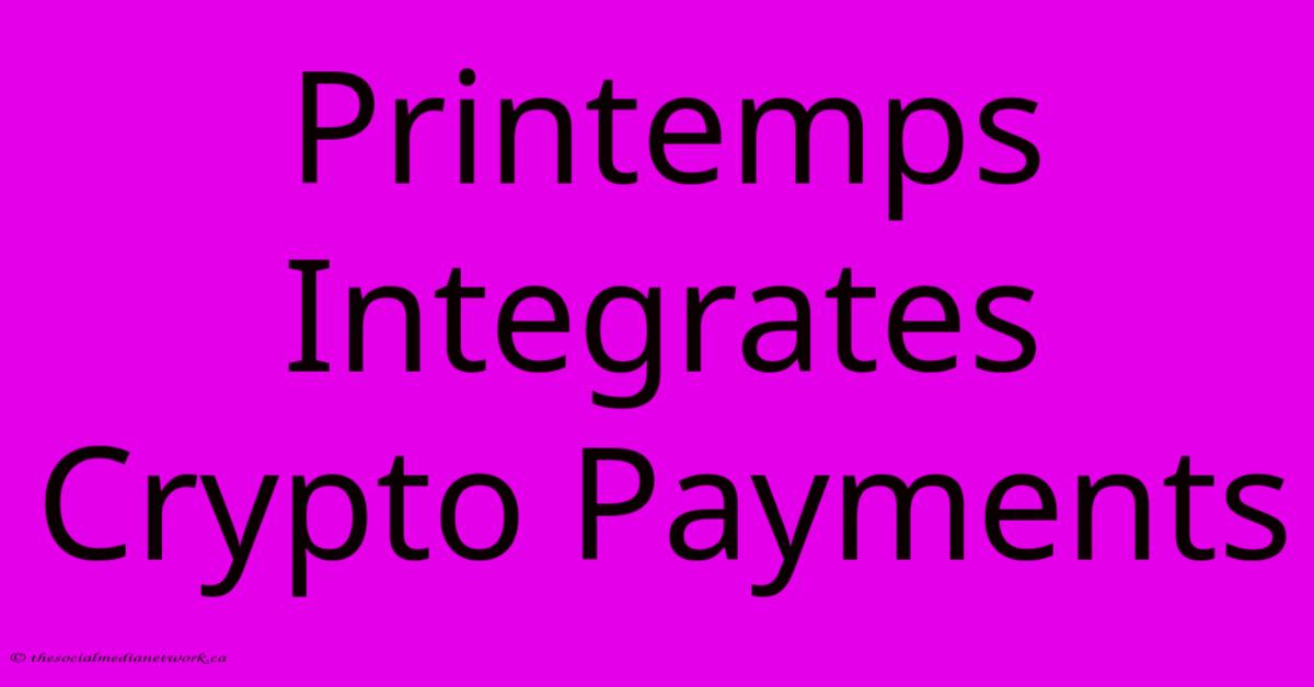 Printemps Integrates Crypto Payments Printemps Integrates Crypto Payments