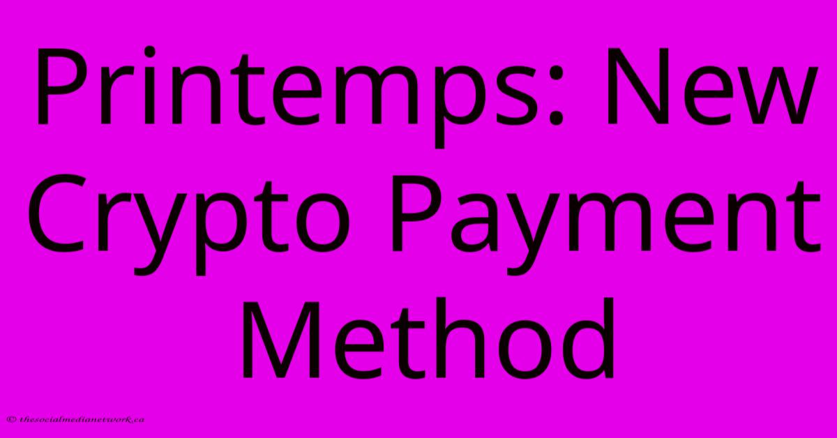 Printemps: New Crypto Payment Method Printemps: New Crypto Payment Method
