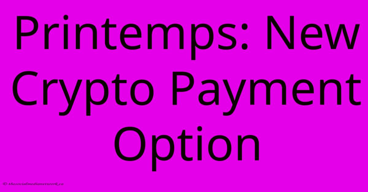 Printemps: New Crypto Payment Option Printemps: New Crypto Payment Option