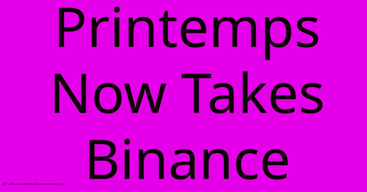 Printemps Now Takes Binance Printemps Now Takes Binance