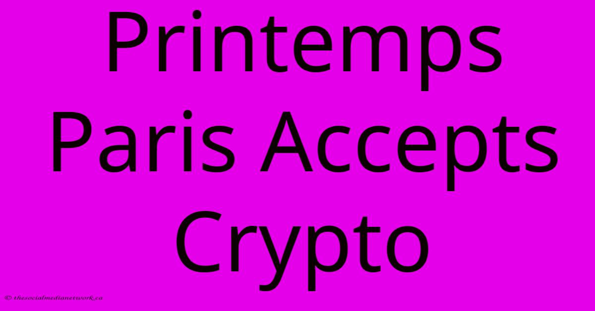 Printemps Paris Accepts Crypto Printemps Paris Accepts Crypto