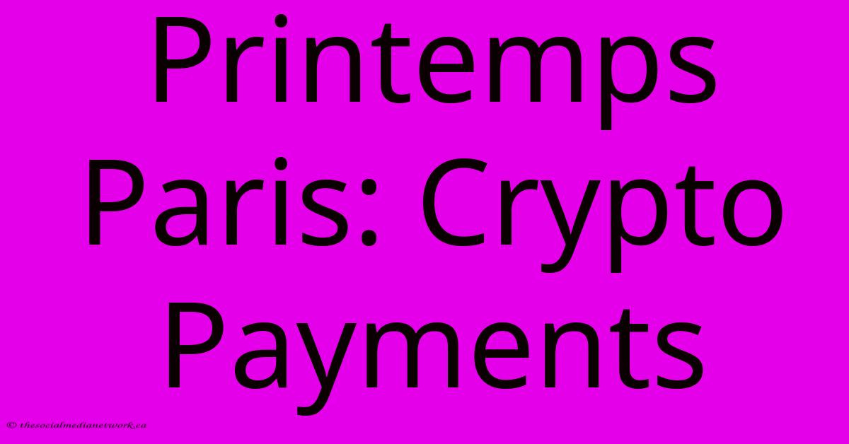 Printemps Paris: Crypto Payments Printemps Paris: Crypto Payments
