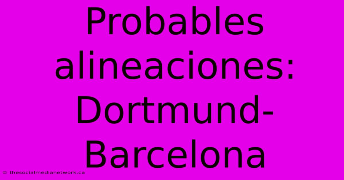 Probables Alineaciones: Dortmund-Barcelona