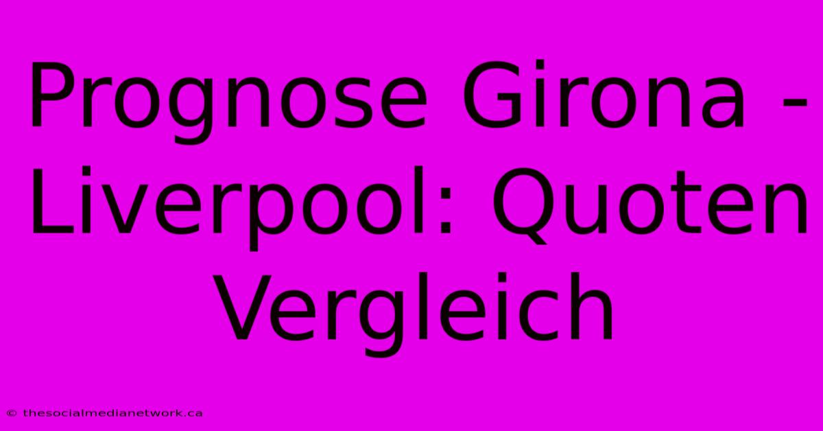 Prognose Girona - Liverpool: Quoten Vergleich