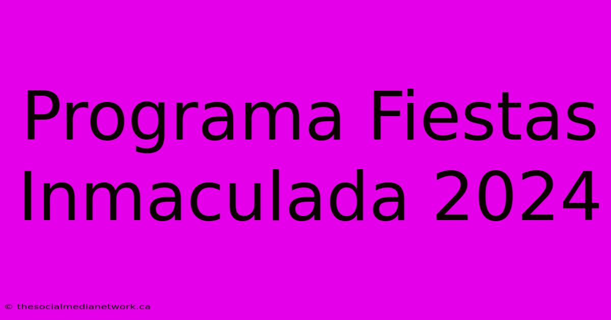 Programa Fiestas Inmaculada 2024