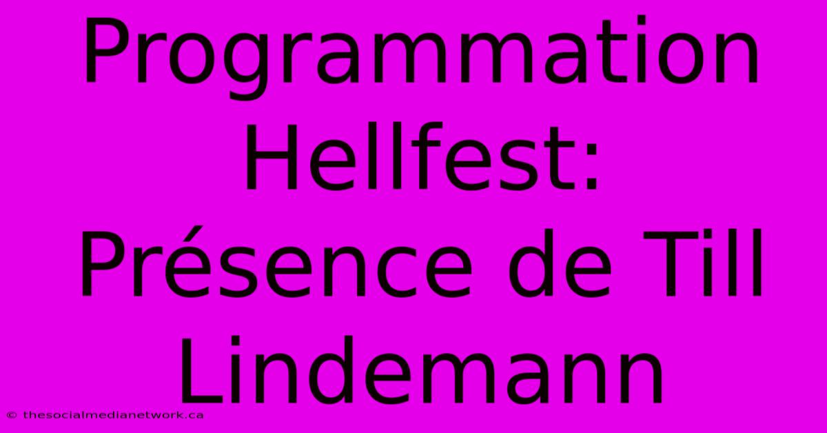 Programmation Hellfest:  Présence De Till Lindemann