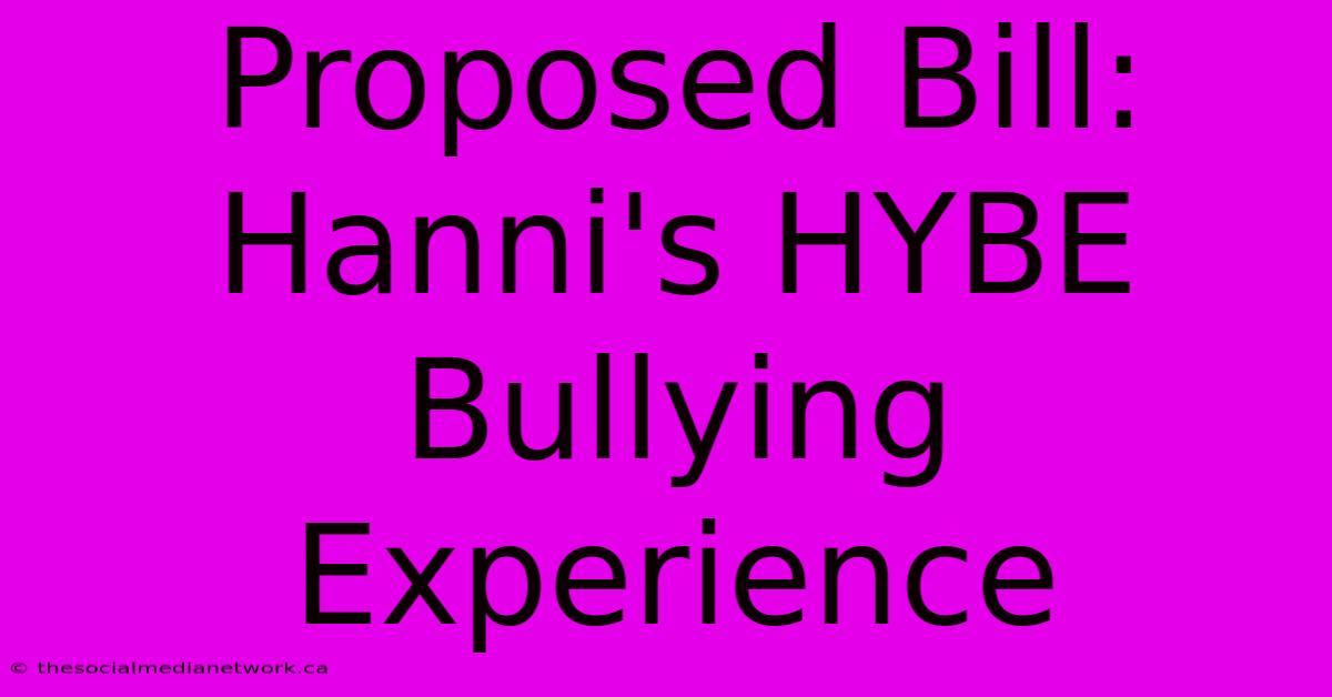 Proposed Bill: Hanni's HYBE Bullying Experience