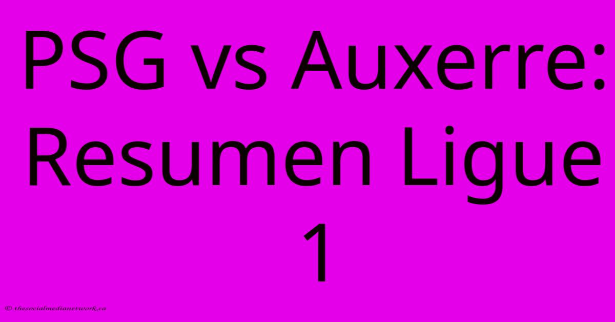 PSG Vs Auxerre: Resumen Ligue 1 PSG Vs Auxerre: Resumen Ligue 1