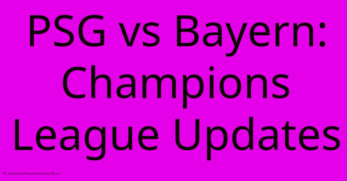 PSG Vs Bayern: Champions League Updates PSG Vs Bayern: Champions League Updates
